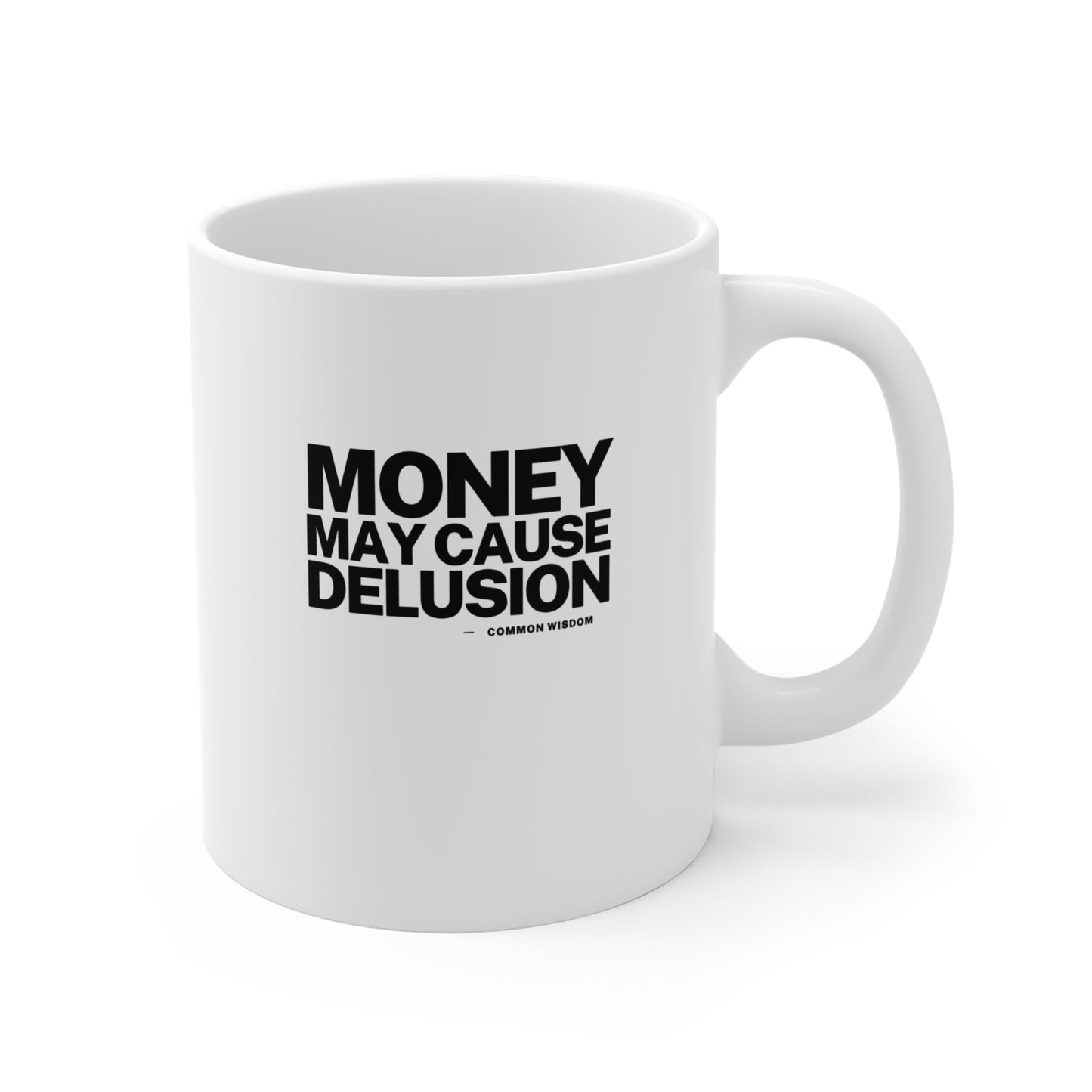Money May Cause Delusion - Mug 11oz