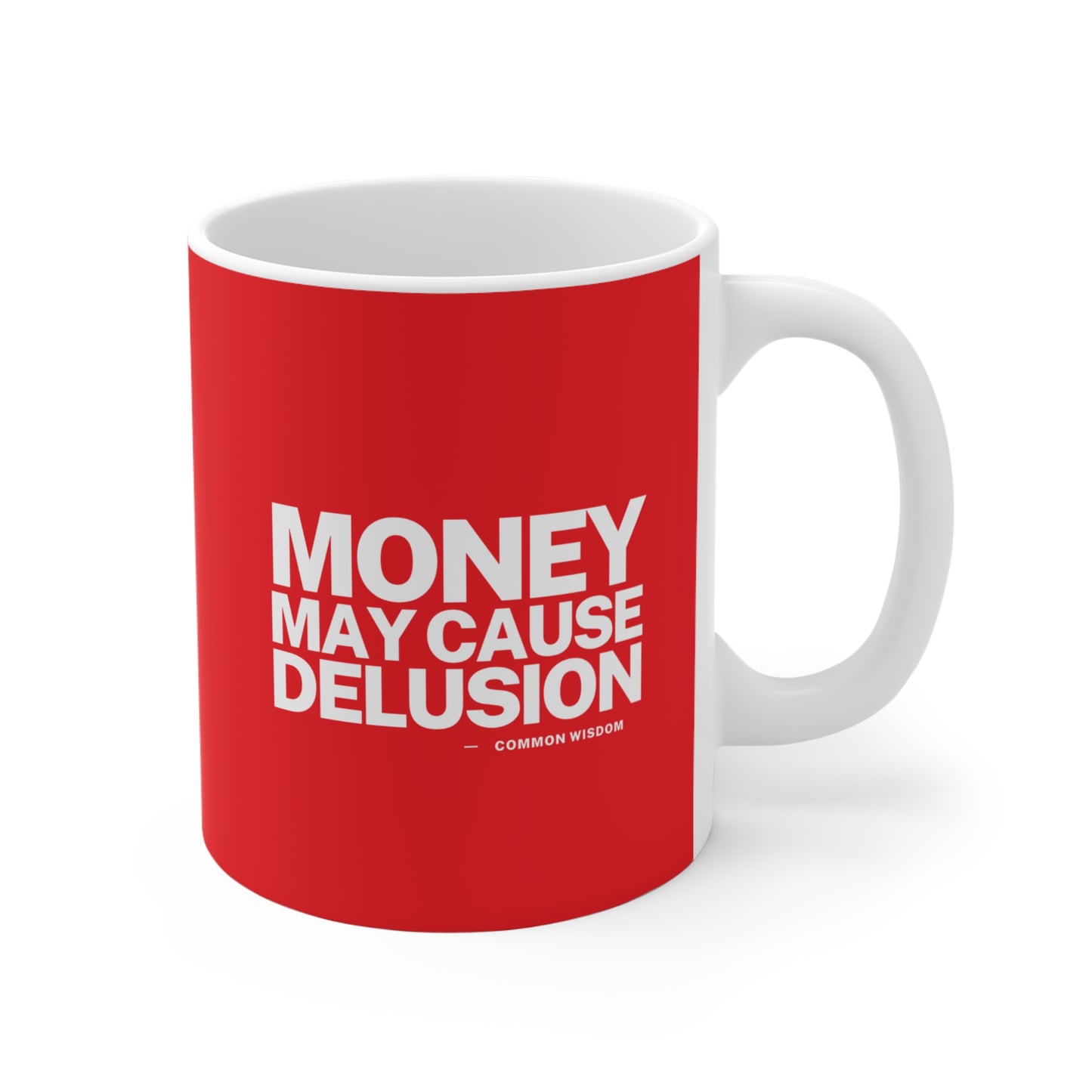 Money May Cause Delusion - Mug 11oz