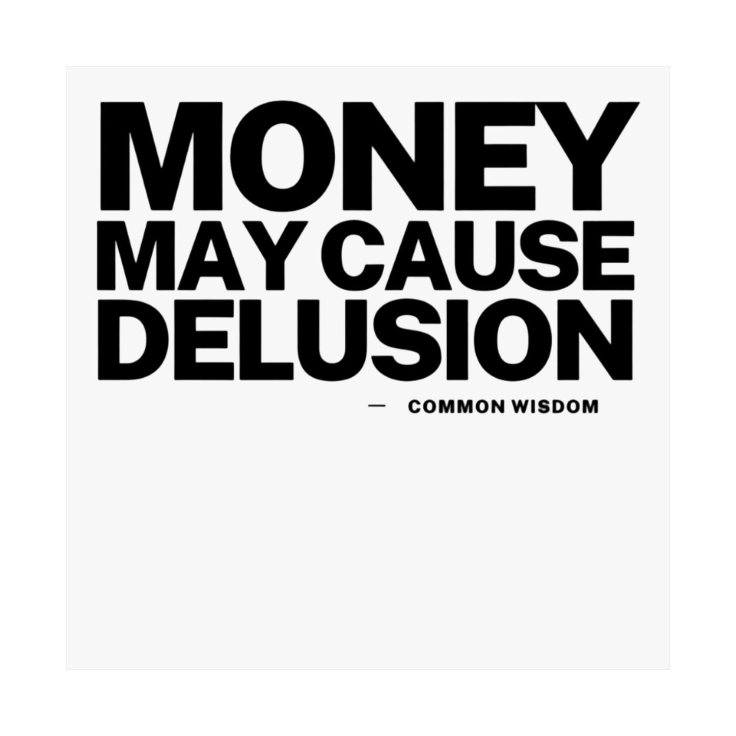 Money May Cause Delusion Matte Vertical Posters
