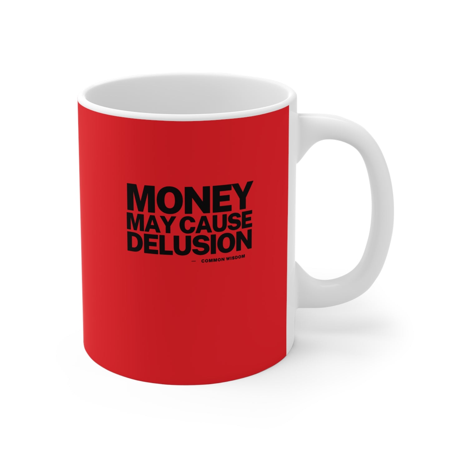 Money May Cause Delusion - Mug 11oz