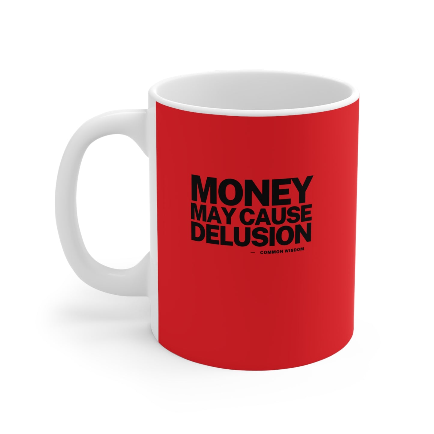 Money May Cause Delusion - Mug 11oz