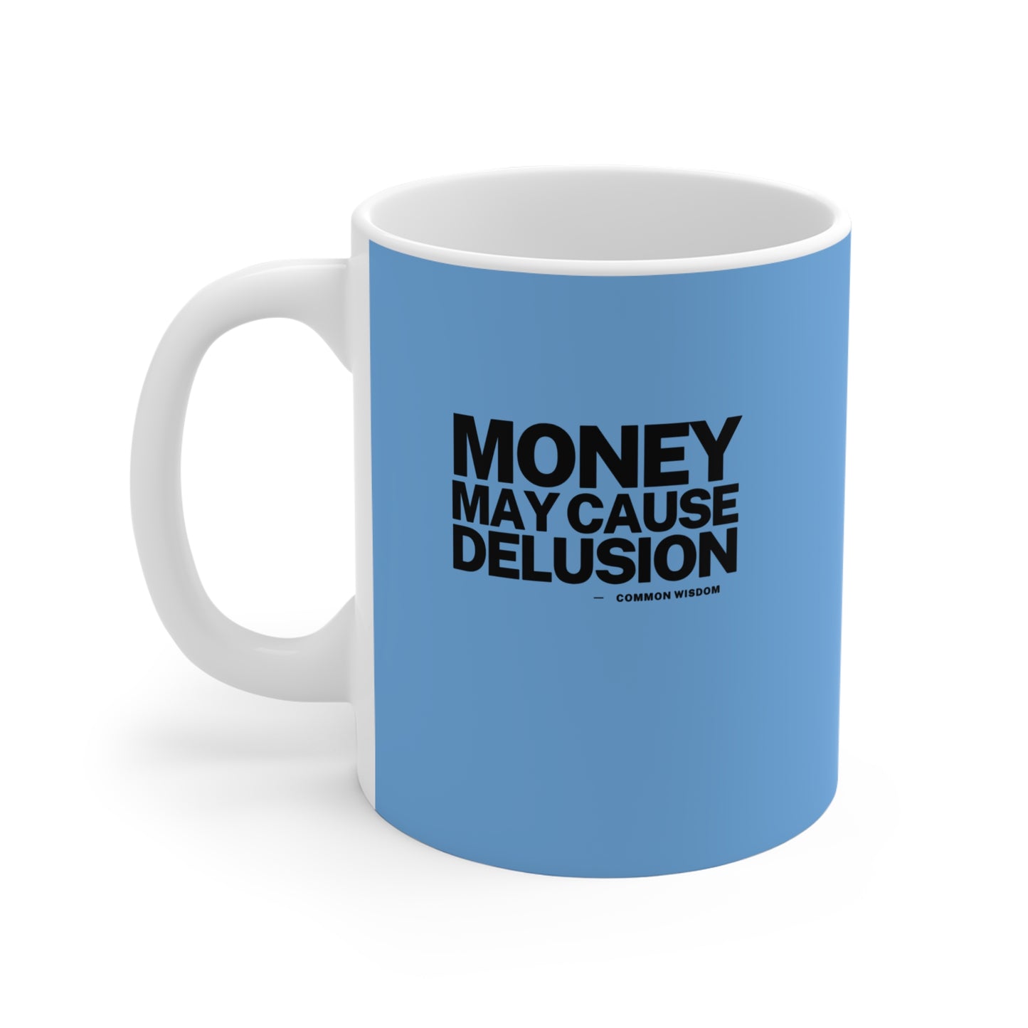 Money May Cause Delusion - Mug 11oz