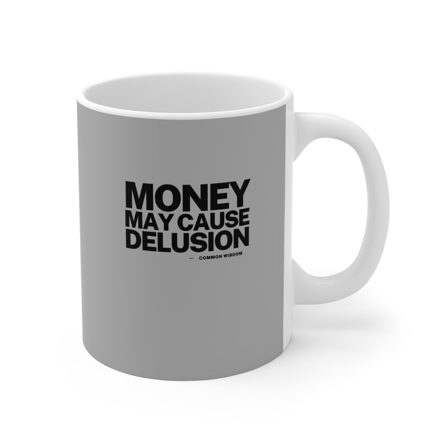 Money May Cause Delusion - Mug 11oz