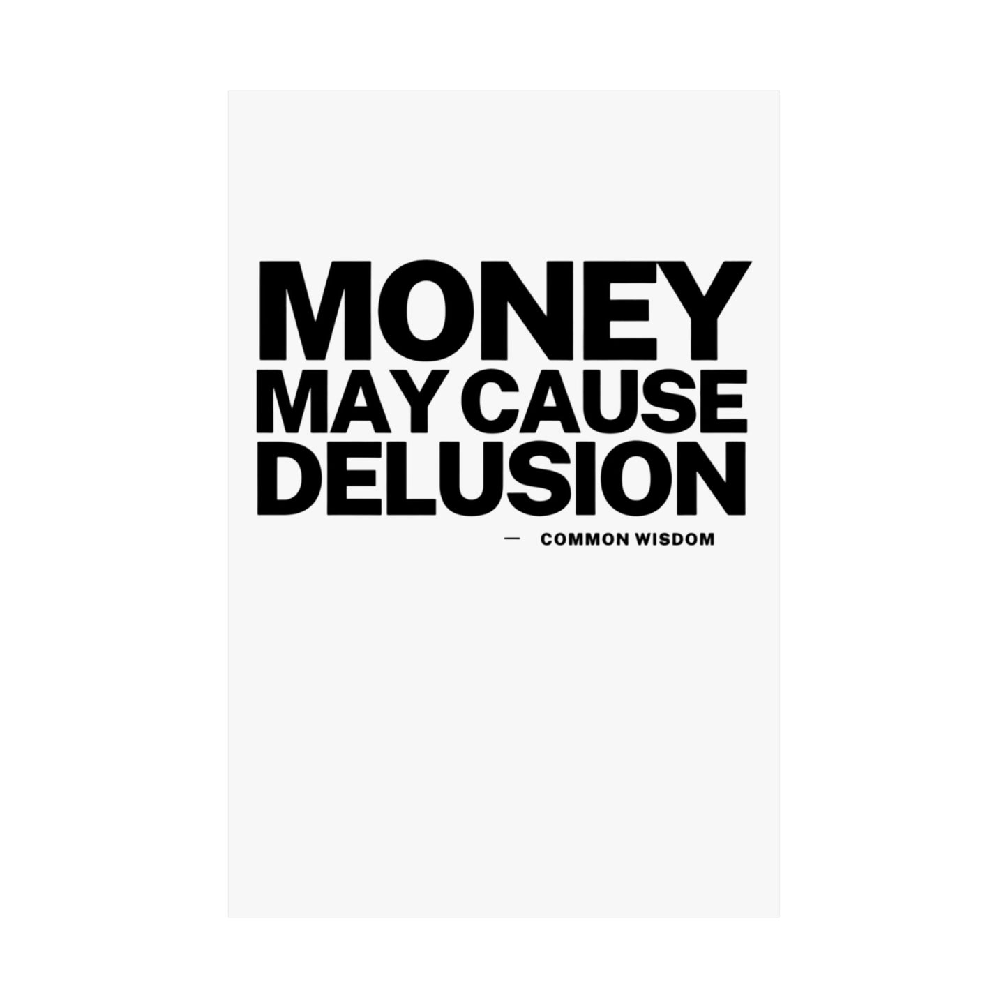 Money May Cause Delusion Matte Vertical Posters