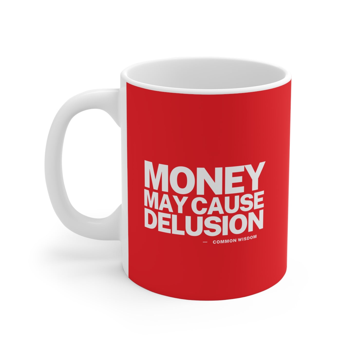 Money May Cause Delusion - Mug 11oz