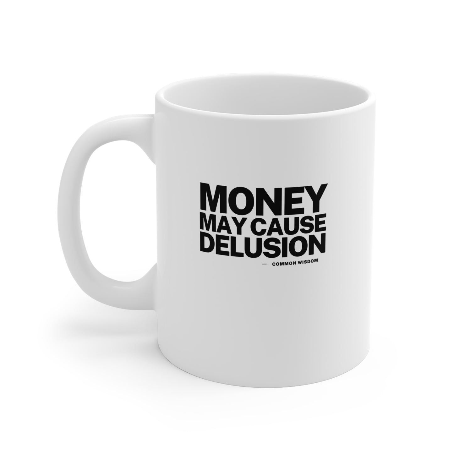 Money May Cause Delusion - Mug 11oz