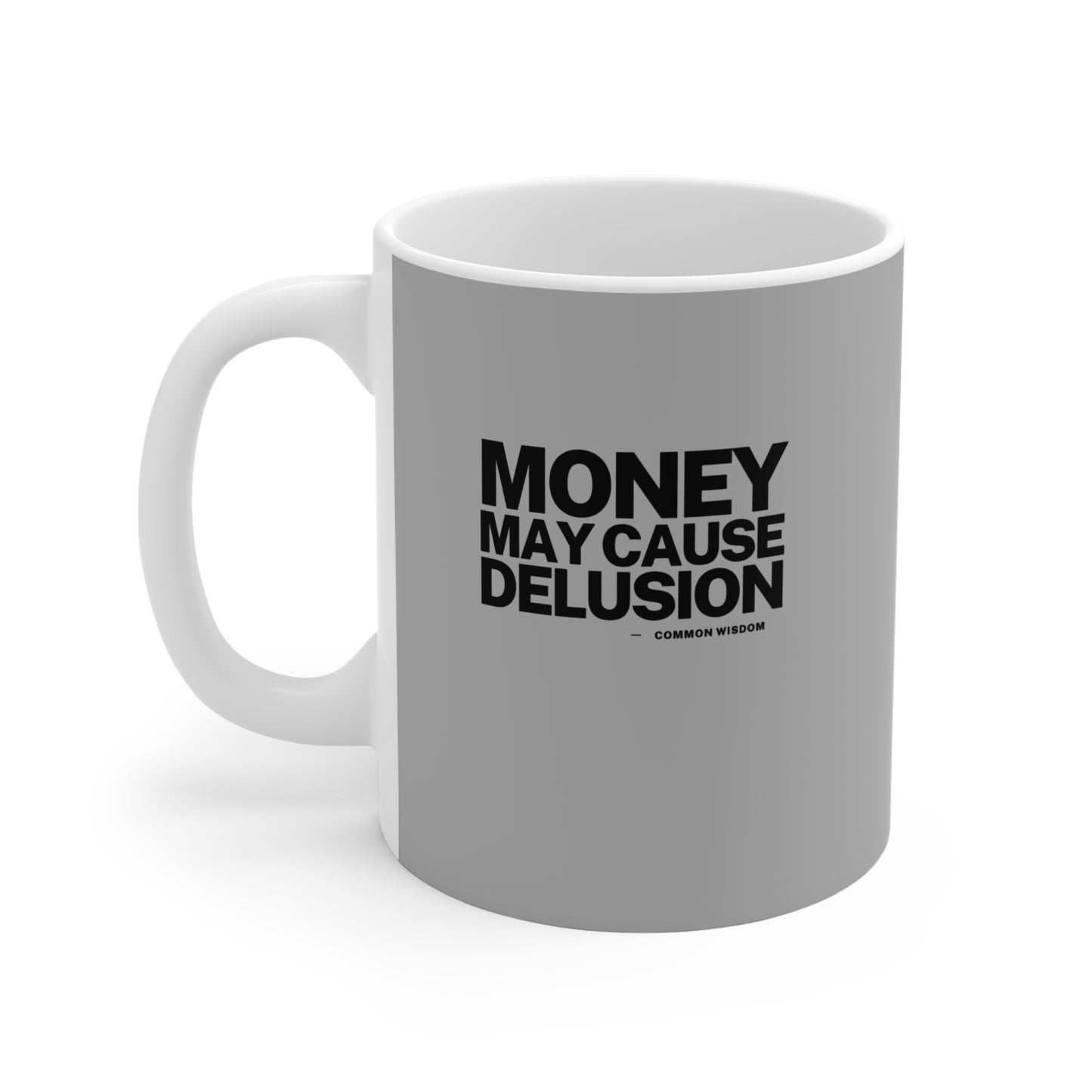 Money May Cause Delusion - Mug 11oz