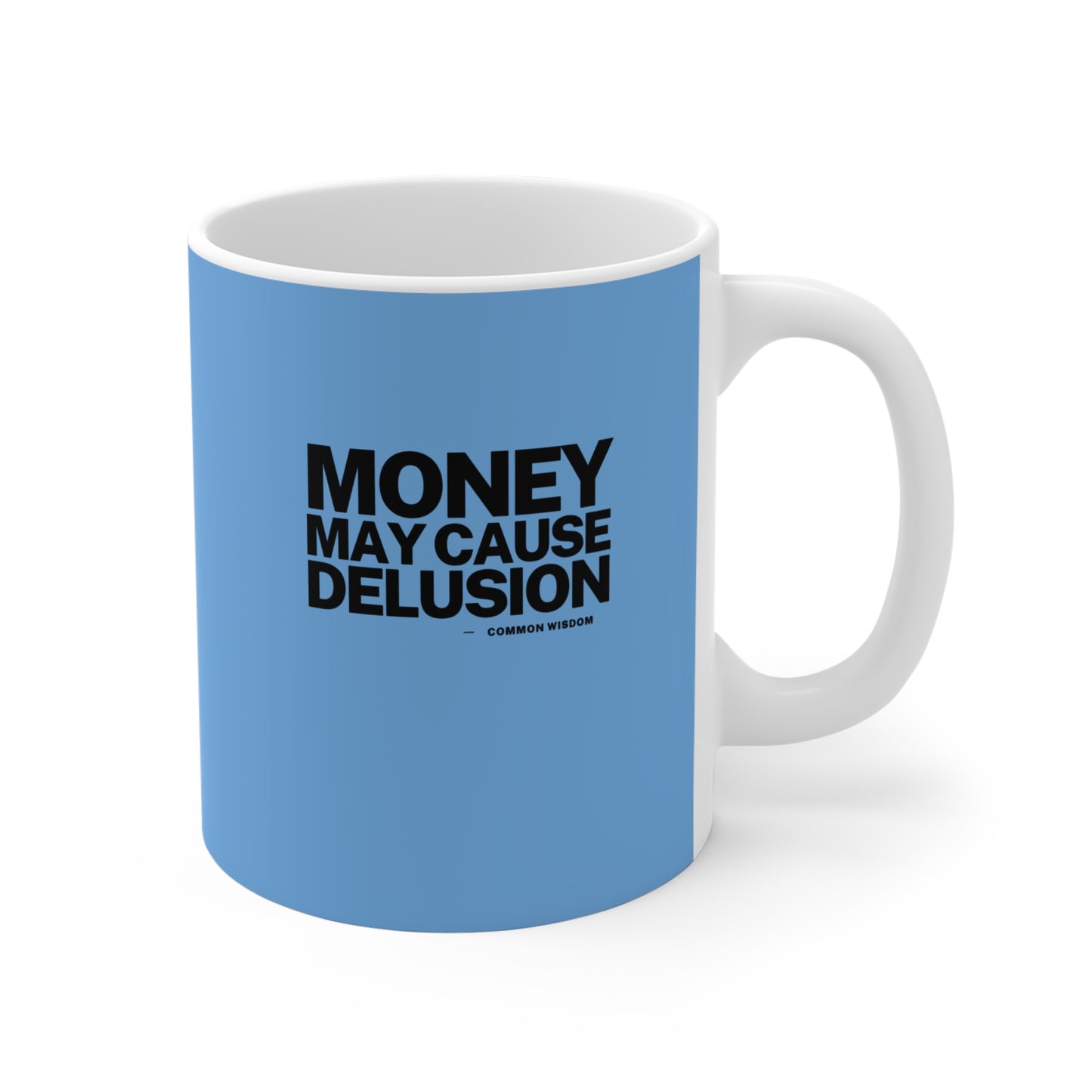 Money May Cause Delusion - Mug 11oz