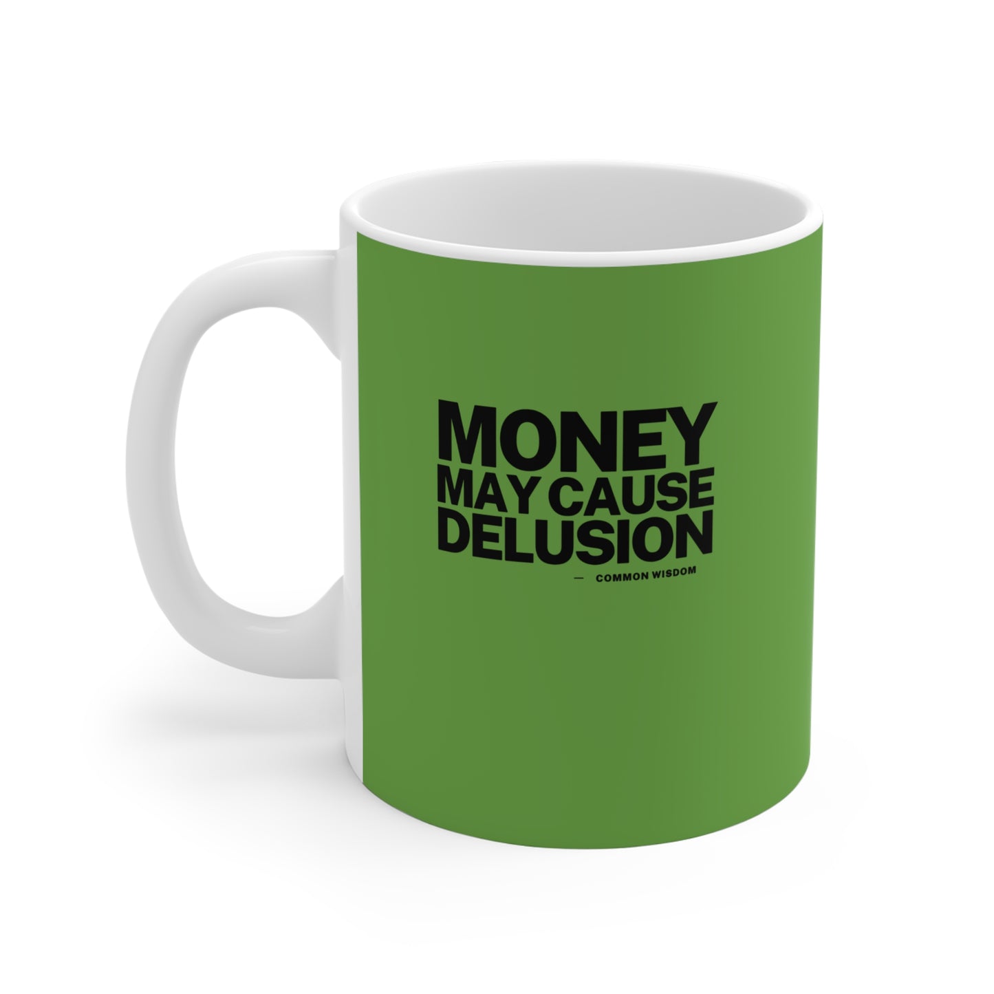 Money May Cause Delusion - Mug 11oz