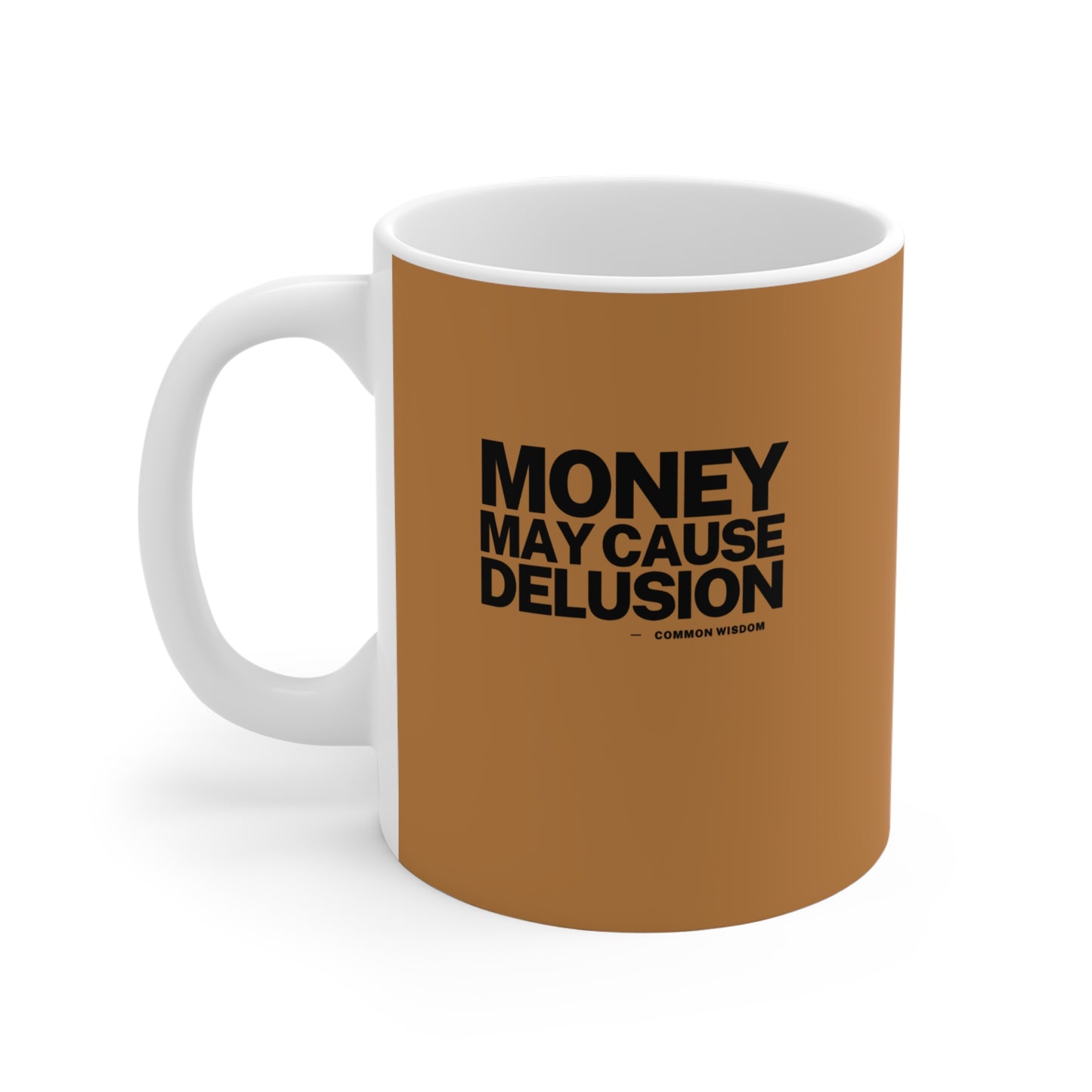 Money May Cause Delusion - Mug 11oz