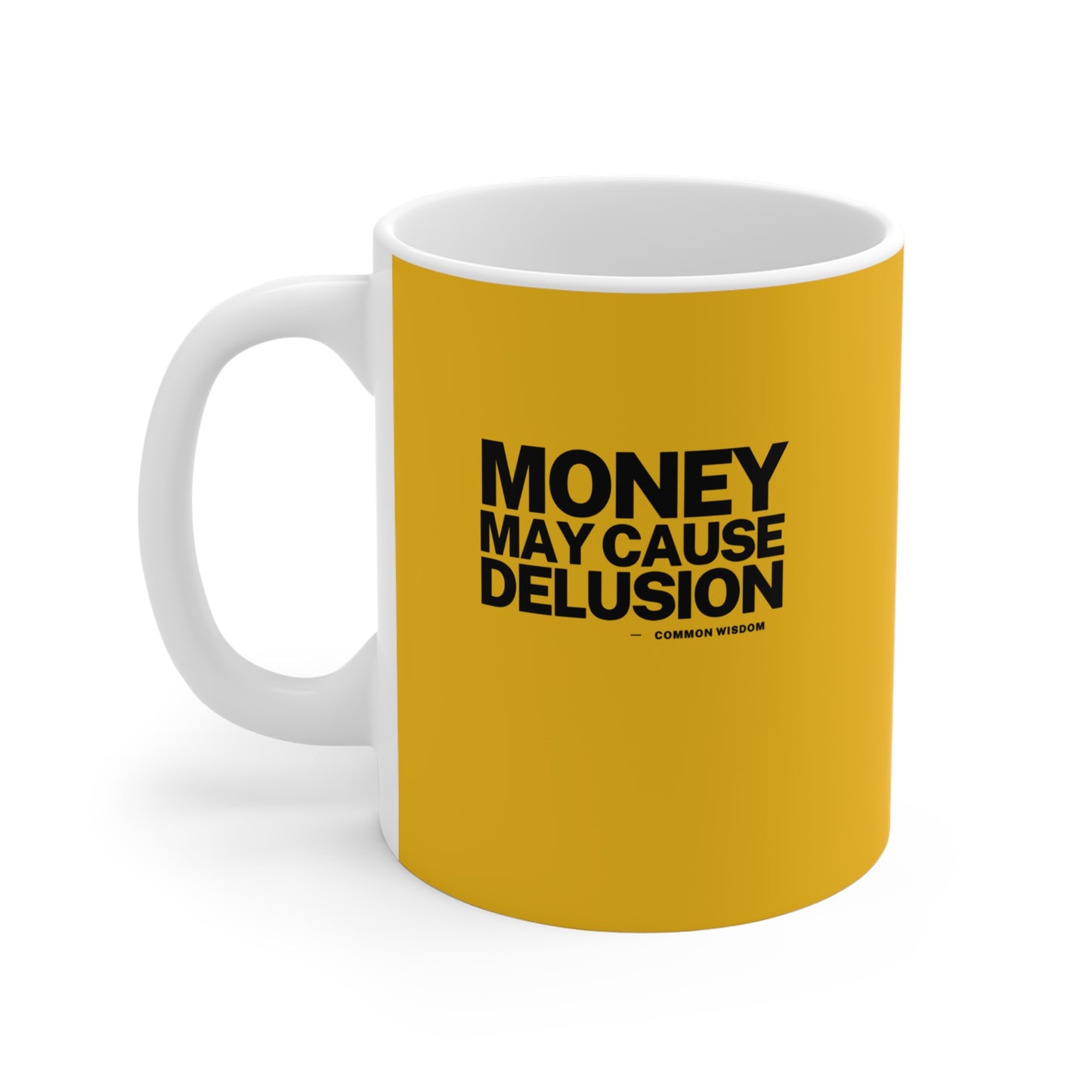 Money May Cause Delusion - Mug 11oz